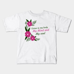 self love, affirmation, self care, quote, I listen to my body my mind and my soul Kids T-Shirt